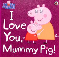 Peppa Pig: I Love You, Mummy Pig