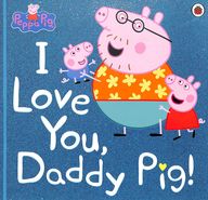 Peppa Pig: I Love You, Daddy Pig