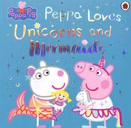 Peppa Pig: Peppa Loves Unicorns And Mermaids