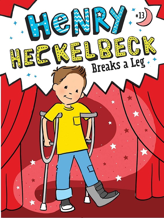 Henry Heckelbeck 13: Breaks A Leg